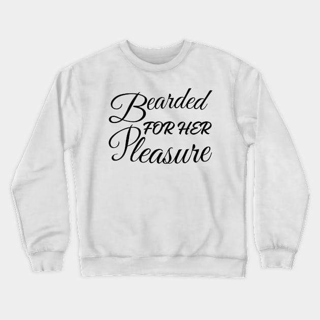 Bearded For Her Pleasure ✅ Crewneck Sweatshirt by mdr design